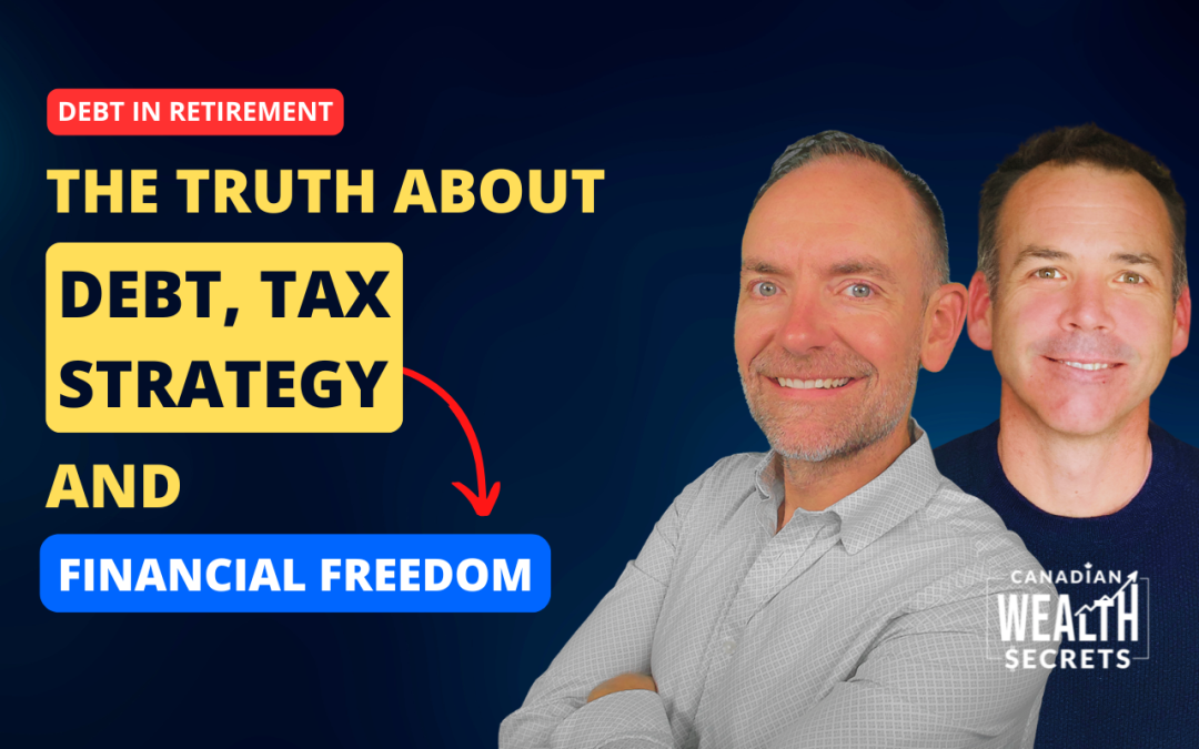 Episode 242: Should You Retire With a Mortgage in Canada? The Truth About Debt, Tax Strategy & Financial Freedom