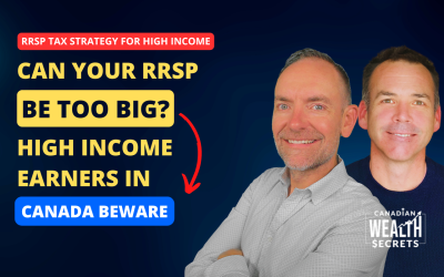 Episode 244: Can Your RRSP Be Too Big? (High Income Earners in Canada Beware)