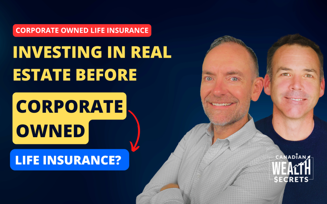 Episode 246: Investing in Real Estate Before Corporate Owned Life Insurance? The Mistake Business Owners Make