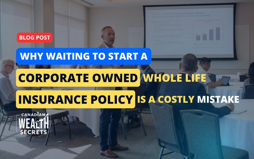Why Waiting to Start a Corporate Owned Whole Life Insurance Policy Is a Costly Mistake
