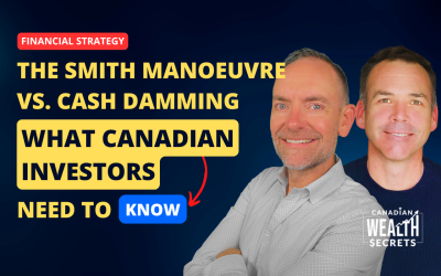 Episode 263: The Smith Manoeuvre vs. Cash Damming: What Canadian Investors Need to Know