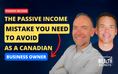 Episode 264: The Passive Income Mistake You Need To Avoid as a Canadian Business Owner