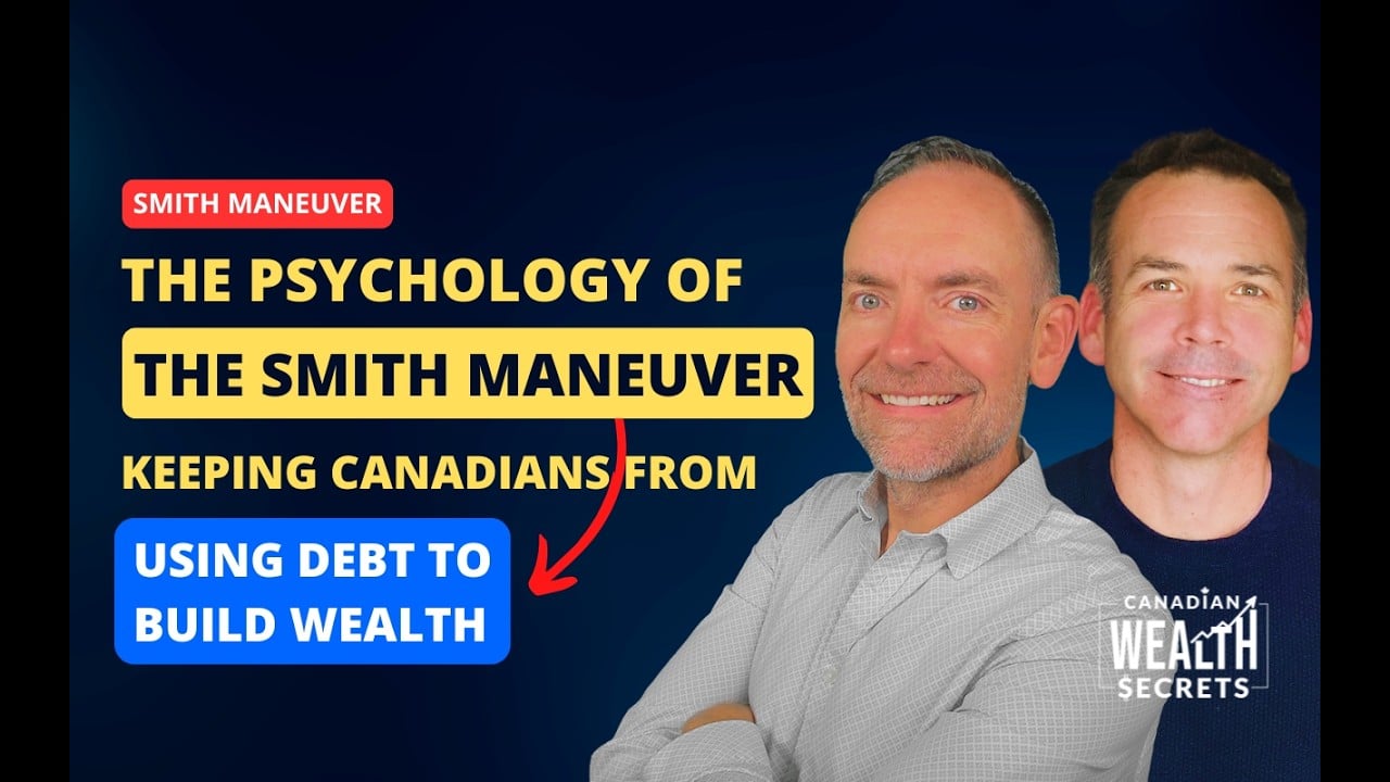 The Psychology of the Smith Maneuver Keeping Canadians From Using Debt to Build Wealth