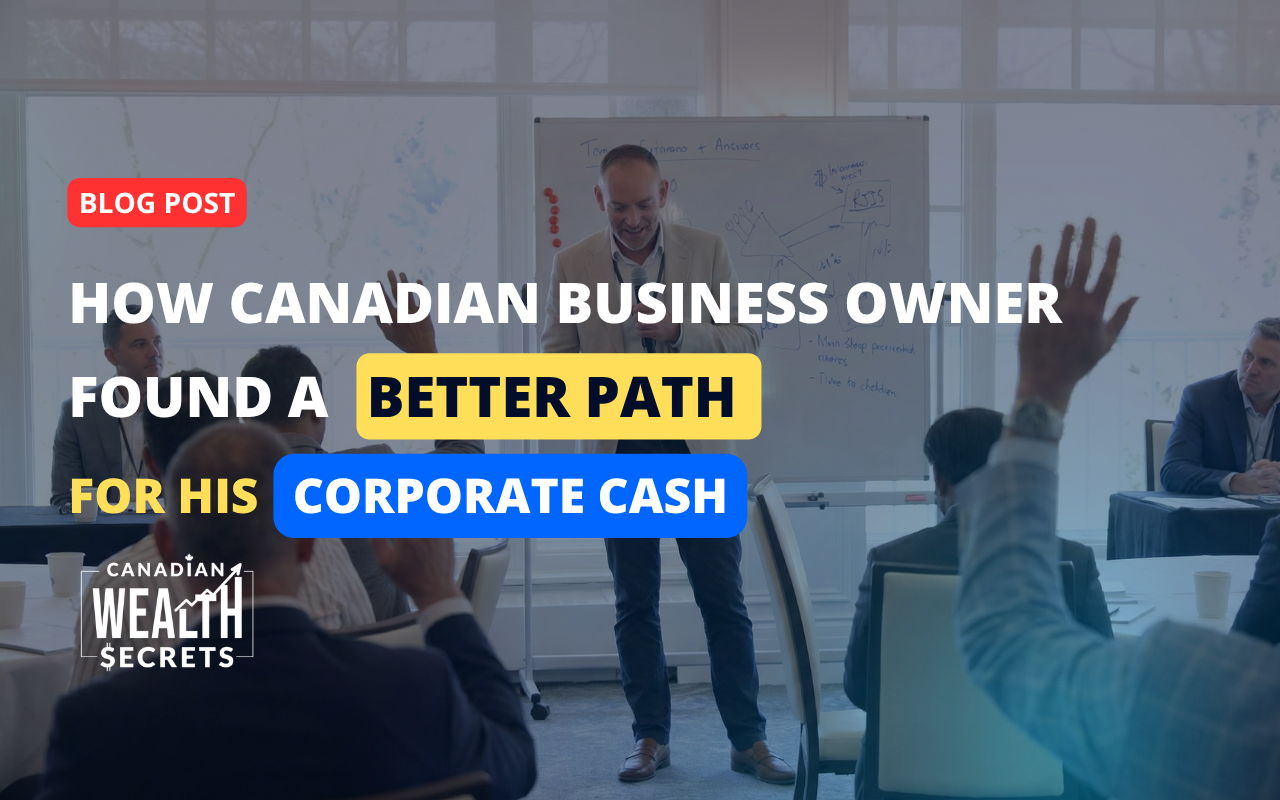 How Canadian Business Owner Found a Better Path for His Corporate Cash corporate owned life insurance Canada