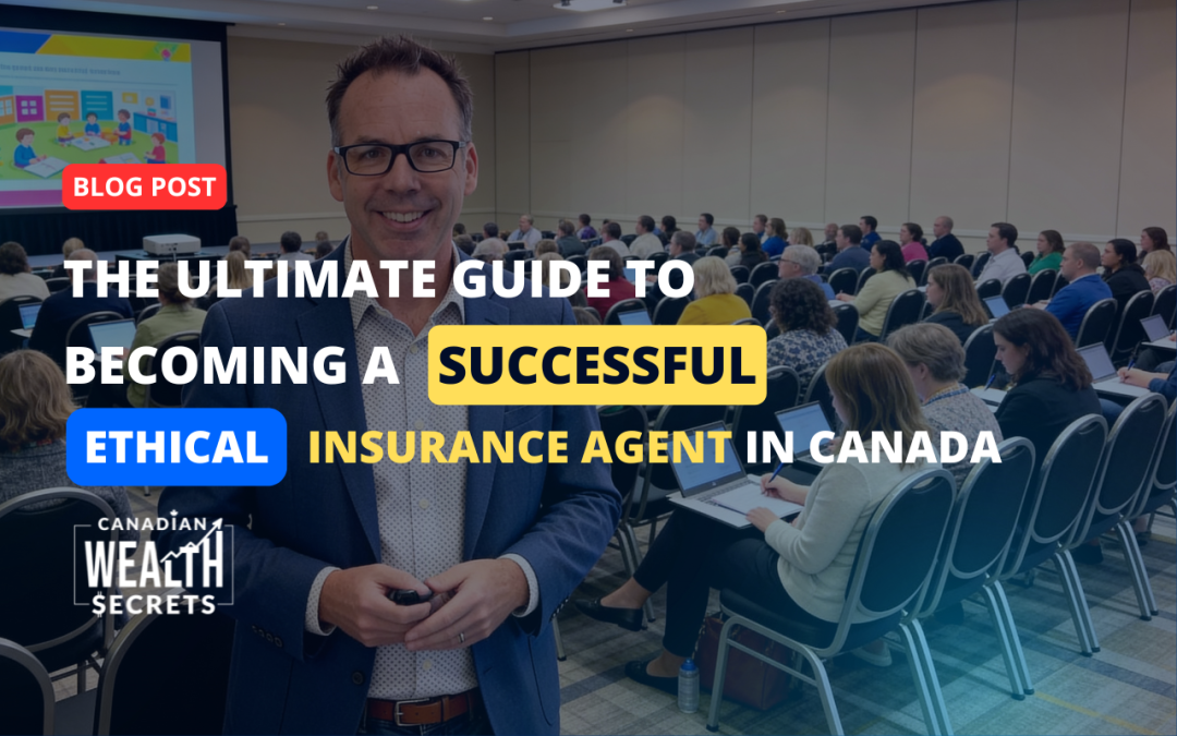 The Ultimate Guide to Becoming a Successful, Ethical Insurance Agent in Canada