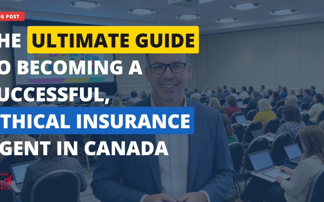 The Ultimate Guide to Becoming a Successful, Ethical Insurance Agent in Canada