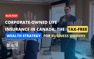 Corporate-Owned Life Insurance in Canada: The Tax-Free Wealth Strategy for Business Owners