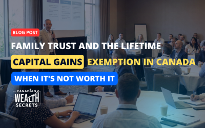 Family Trust and the Lifetime Capital Gains Exemption in Canada: When It’s Not Worth It